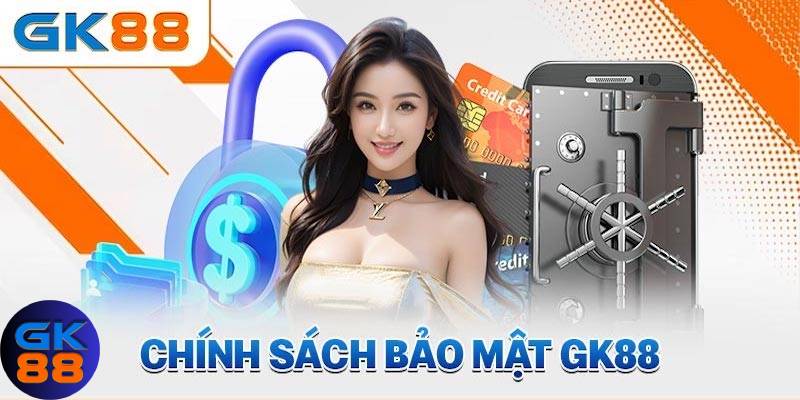 3 chính sách bảo mật tại Gk88