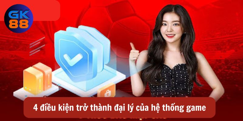 4 điều kiện trở thành đại lý của hệ thống game hàng đầu thị trường