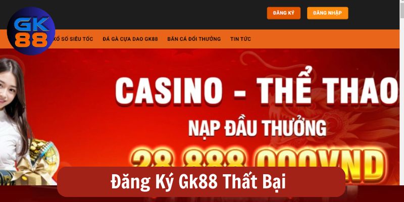 5 nguyên nhân cơ bản khi đăng ký Gk88 thất bại